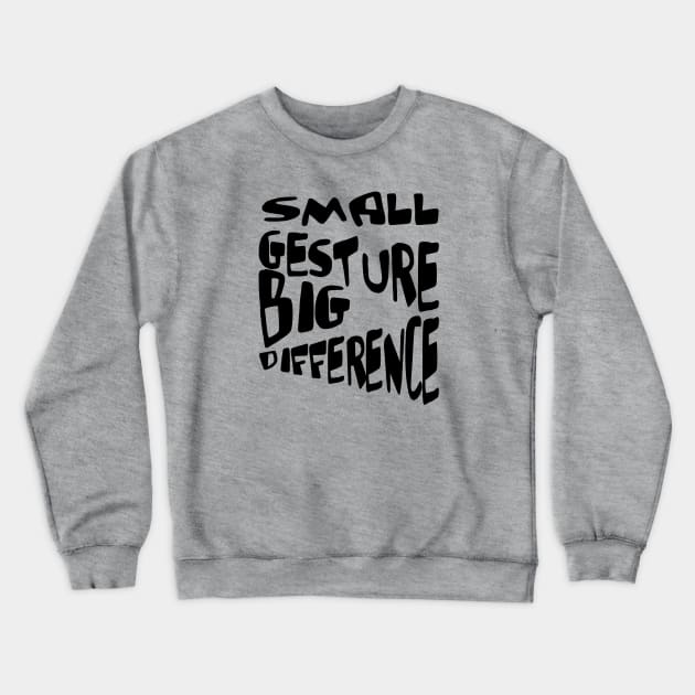 Small Gesture Big Difference Kindness Quote Crewneck Sweatshirt by taiche